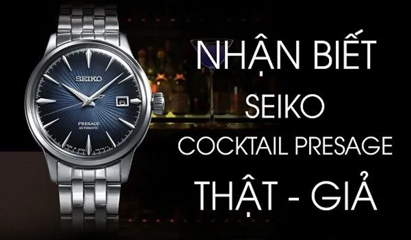 Phân biệt đồng hồ Seiko Cocktail Presage thật giả -Các mẫu mới nhất 2023