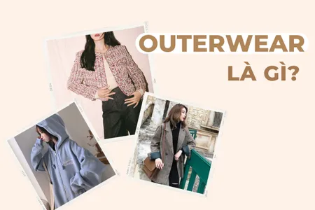 Outerwear là gì? 15 mẫu Outerwear đẹp, được yêu thích nhất 
