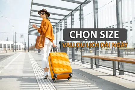 Nên chọn vali du lịch dài ngày loại nào? Size bao nhiêu?